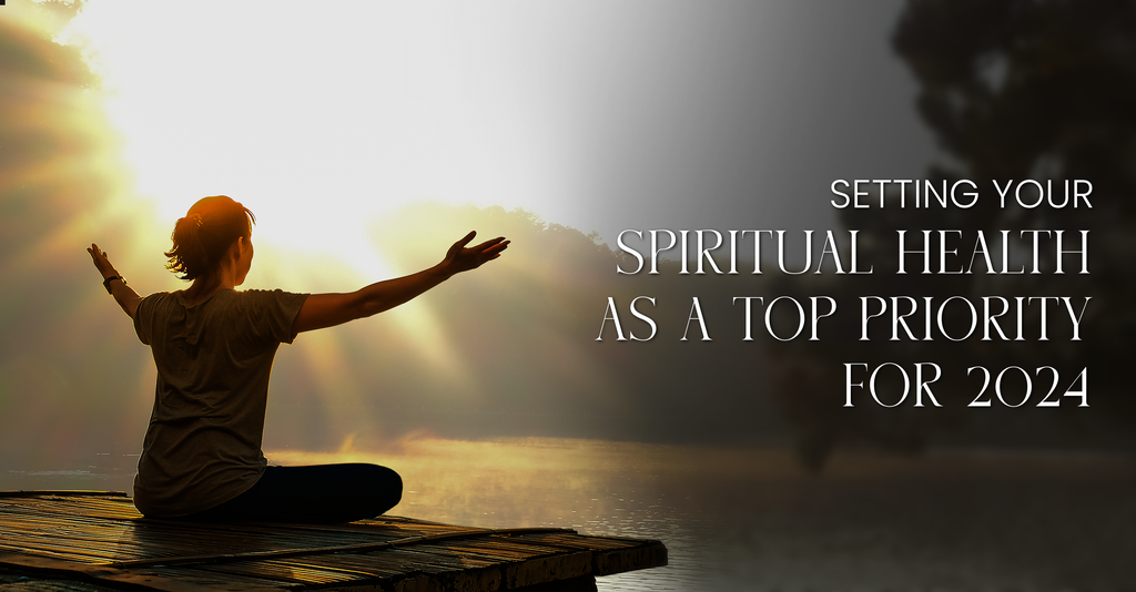 Setting Your Spiritual Health as a Top Priority For 2024