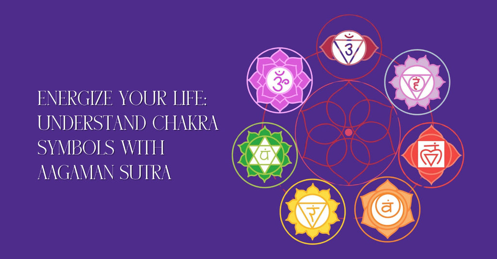 Energize Your Life: Understand Chakra Symbols with Aagaman Sutra
